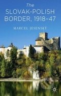 Kniha: The Slovak–Polish Border, 1918-47 (Marcel Jesenský)