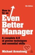 How to be an Even Better Manager - Michael Armstrong, Kogan Page, 2014