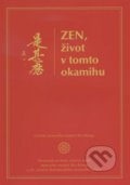 Zen, život v tomto okamihu - Kolektív autorov, Slovenská zenová škola Kwan Um, 2014