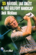 55 návodů, jak snížit váš golfový handicap - Jack Nicklaus, Pragma, 1999