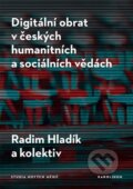 Digitální obrat v českých humanitních a sociálních vědách - Radim Hladík, Karolinum, 2022