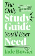 The Only Study Guide You&#039;ll Ever Need - Jade Bowler, 2021