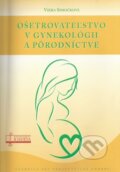 Ošetrovateľstvo v gynekológii a pôrodníctve - Viera Simočková, Osveta, 2022