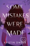 Some Mistakes Were Made - Kristin Dwyer, HarperCollins, 2022