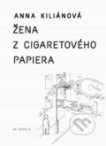 Žena z cigaretového papiera - Anna Kiliánová, Koloman Kertész Bagala, 2014