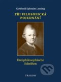 Tři filosofická pojednání / Drei philosophische Schriften - Ephraim Gotthold Lessing, Trigon, 2014