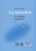 T.G.Masaryk - Za ideálem a pravdou 7 - Stanislav Polák, Ústav T. G. Masaryka, 2014