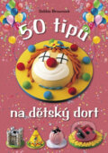 50 tipů na dětský dort - Debbie Brownová, CPRESS