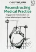 Kniha: Reconstructing Medical Practice (Christine Jorm). Gower, 2013