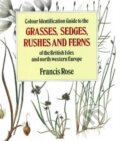 Colour Identification Guide to the Grasses, Sedges, Rushes and Ferns of the British Isles and North Western Europe - Francis Rose, Viking, 1989