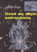Úvod do dejín astronómie - Ladislav Druga, Slovenská ústredná hvezdáreň, 2013
