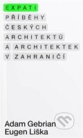 Expati - Příběhy českých architektů a architektek v zahraničí - Adam Gebrian, Institut plánování a rozvoje hl. m. Prahy, 2022