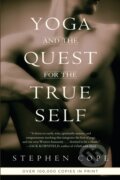 Yoga and the Quest for the True Self - Stephen Cope, Random House, 2000