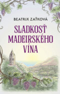 Sladkosť madeirského vína - Beatrix Zaťková, 2023