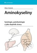 Aminokyseliny - fyziologie, patofyziologie a jako doplněk stravy - Milan Holeček, Grada, 2023