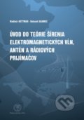Úvod do teórie šírenia elektromagnetických vĺn, antén a rádiových prijímačov - Vladimír Hottmar, Bohumil Adamec, EDIS, 2014