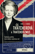 Thatcherová a thatcherizmus - Eric J. Evans, 2023