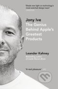 Jony Ive - Leander Kahney, Penguin Books, 2014