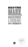 Marx, marxismus a sociologie - Miloslav Petrusek, SLON, 2014