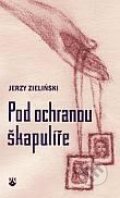 Kniha: Pod ochranou škapulíře (Jerzy Zieliński). Karmelitánské nakladatelství, 2014