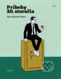Príbehy 20. storočia - Ako spočítať dobro - Kolektív autorov, Post Bellum SK, 2022