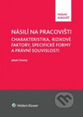 Násilí na pracovišti - Jakub Chromý, Wolters Kluwer ČR, 2014