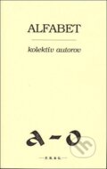 Kniha: Alfabet (Autorský kolektív). F. R. & G., 2013