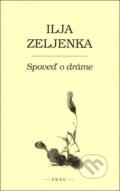Kniha: Spoveď o dráme (Ilja Zeljenka). F. R. & G., 2008
