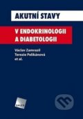 Akutní stavy v endokrinologii a diabetologii - Václav Zamrazil, Terezie Pelikánová a kolektív, Galén, 2007