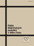 Palác Elektrických podniků v běhu času - Jiří Kolísko, Argo, 2023