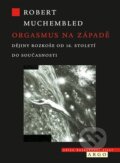 Kniha: Orgasmus na Západě (Robert Muchembled). Argo, 2024
