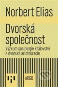 Kniha: Dvorská společnost (Norbert Elias). Argo, 2023