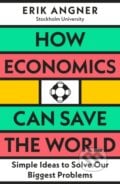 How Economics Can Save the World - Erik Angner, Penguin Books, 2023