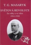 Světová revoluce - Tomáš Garrigue Masaryk, Masarykův ústav AV ČR, 2005