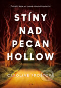 Stíny nad Pecan Hollow - Caroline Fros, 2023