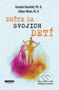 Kniha: Držte sa svojich detí (Gábor Maté), 2023 Kniha: Držte sa svojich detí (Gábor Maté), 2023