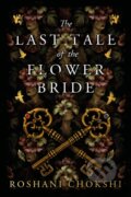 The Last Tale of the Flower Bride - Roshani Chokshi, 2023