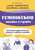 Feministkou snadno a rychle - Lucie Jarkovská, Kateřina Lišková, Lenka Vítková (ilustrátor), Universum, 2023