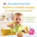 Rychlé a snadné recepty pro kojence a batolata - Annabel Karmel, 2014