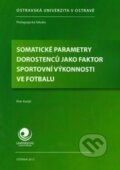 Somatické parametry dorostenců jako faktor sportovní výkonnosti ve fotbalu - Petr Kutáč, 2013