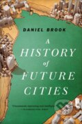 Kniha: A History of Future Cities (Daniel Brook). W. W. Norton & Company, 2014