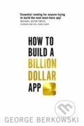 Kniha: How to Build a Billion Dollar App (George Berkowski). Hachette Livre International, 2014