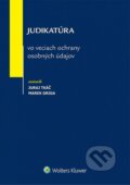 Judikatúra vo veciach ochrany osobných údajov - Juraj Tkáč, Marek Griga, Wolters Kluwer, 2014