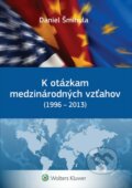K otázkam medzinárodných vzťahov (1996 - 2013) - Daniel Šmihula, Wolters Kluwer, 2014