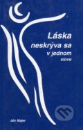 Kniha: Láska neskrýva sa v jednom slove (Ján Majer). Knižné centrum, 2001
