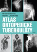Atlas ortopedické tuberkulózy - Dalimil Chocholáč, Miroslav Netval, Karolinum, 2014