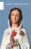 Kniha: Mária, Rosa Mystica (A.M. Weigl)