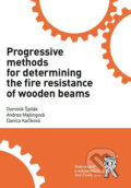 Kniha: Progressive Methods for Determining the Fire Resistance of Wooden Beams (Andrea Majlingová, Danica Kačíková a Dominik Špilák)