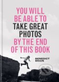 You Will be Able to Take Great Photos by The End of This Book - Benedict Brain, Ilex, 2023