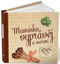 Maminko, vyprávěj o vaření - Monika Kopřivová, 2014